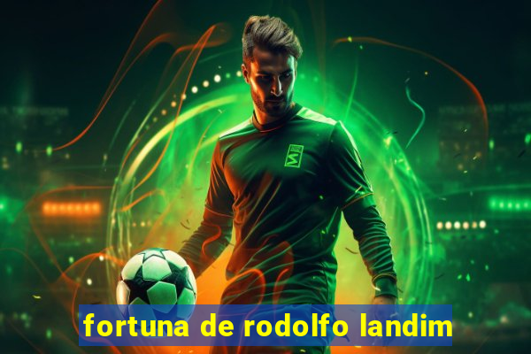 fortuna de rodolfo landim